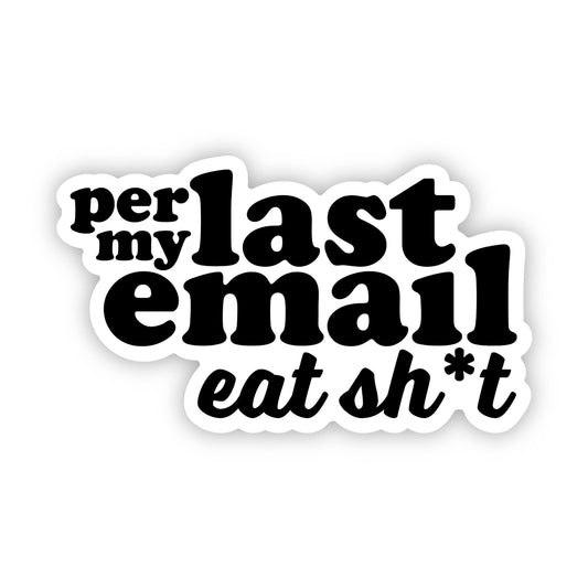 Per my last email, eat sh*t