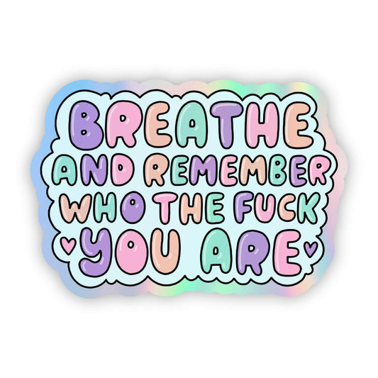 Breathe and rememer who the f*ck you are holographic sticker - Creative Sara Boutique