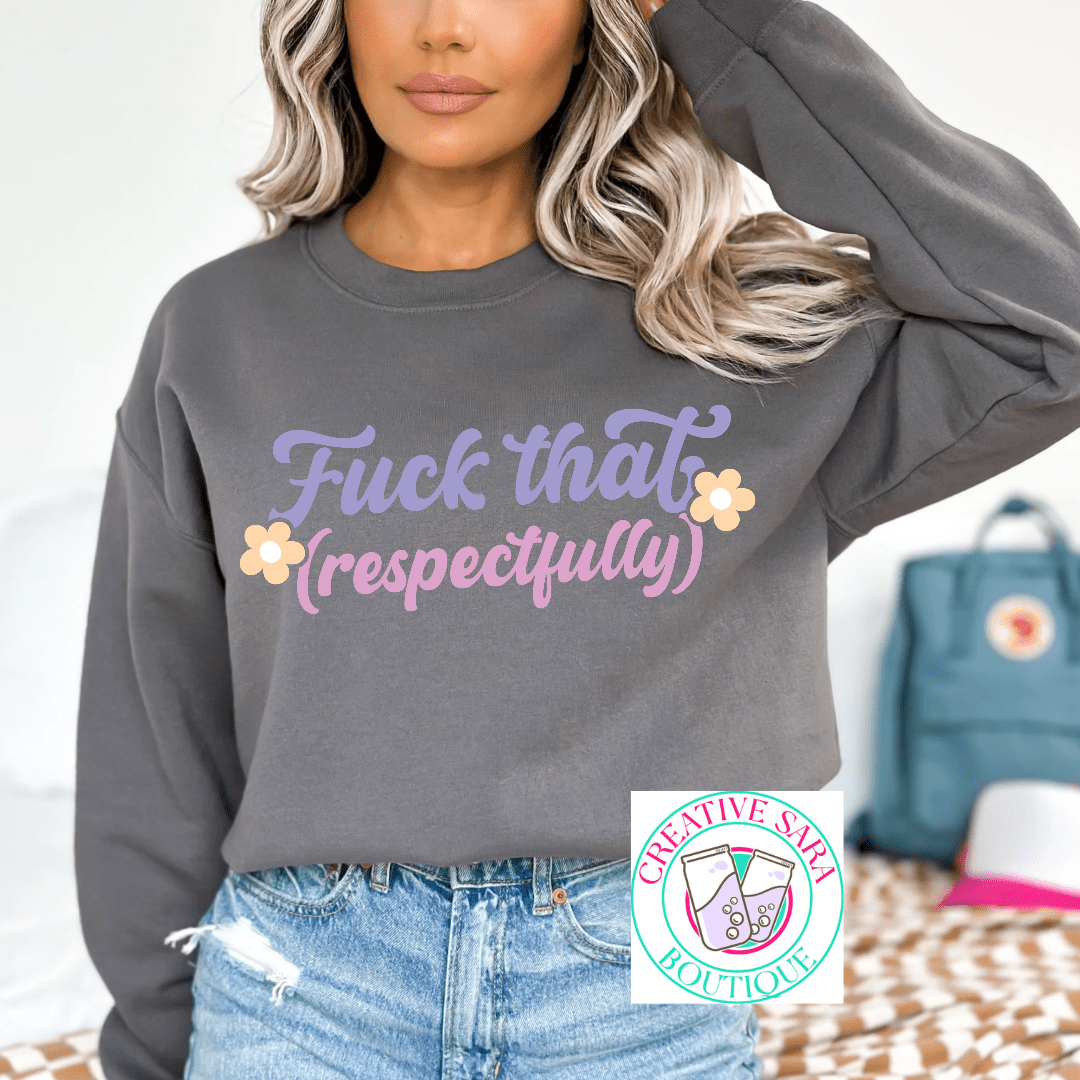 Fuck That Respectfully Crewneck - Creative Sara Boutique